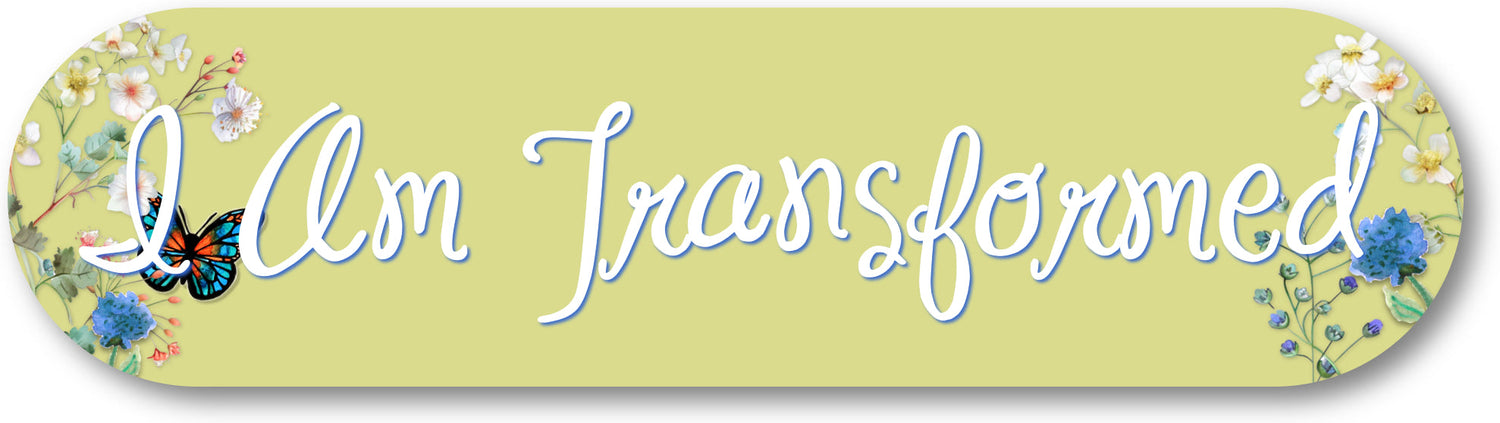 I Am Transformed